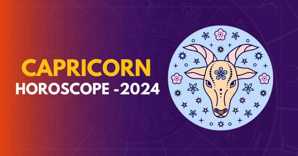 Capricorn Horoscope 2024 Love, Work, Health & Wealth