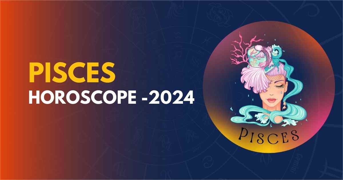Pisces Horoscope 2024