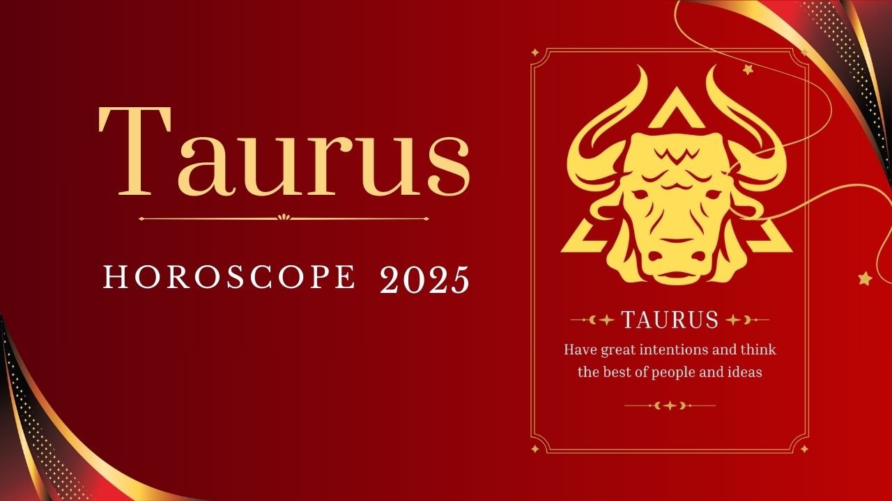 Taurus Horoscope 2025 Career, Finance, Love & Health Insights